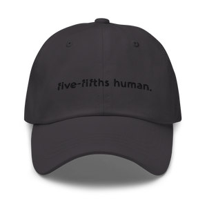 Five-Fifths Human {in black} Dad Hat